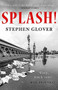 Splash! (A Novel) by Stephen Glover, 9781472126344