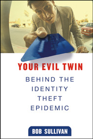 Your Evil Twin (Behind the Identity Theft Epidemic) by B. Sullivan, 9780471648109