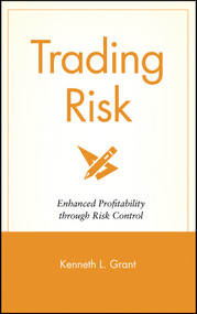 Trading Risk (Enhanced Profitability through Risk Control) by Kenneth L. Grant, 9780471650911