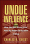 Undue Influence (How the Wall Street Elite Puts the Financial System at Risk) by Charles R. Geisst, 9780471656630