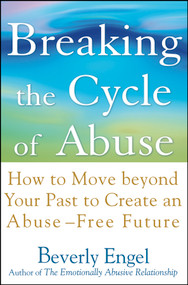 Breaking the Cycle of Abuse (How to Move Beyond Your Past to Create an Abuse-Free Future) by Beverly Engel, 9780471657750