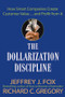 The Dollarization Discipline (How Smart Companies Create Customer Value...and Profit from It) by Jeffrey J. Fox, Richard C. Gregory, 9780471659501