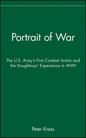 Portrait of War (The U.S. Army's First Combat Artists and the Doughboys' Experience in WWI) by Peter Krass, 9780471670230