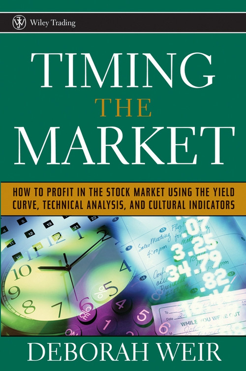 Timing the Market (How to Profit in the Stock Market Using the Yield Curve, Technical Analysis, and Cultural Indicators) by Deborah Weir, 9780471708988