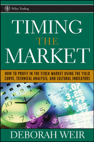 Timing the Market (How to Profit in the Stock Market Using the Yield Curve, Technical Analysis, and Cultural Indicators) by Deborah Weir, 9780471708988