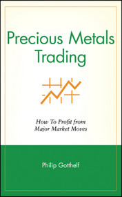 Precious Metals Trading (How To Profit from Major Market Moves) by Philip Gotthelf, 9780471711513
