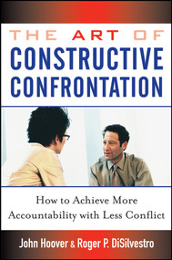 The Art of Constructive Confrontation (How to Achieve More Accountability with Less Conflict) by John Hoover, Roger P. DiSilvestro, 9780471718536