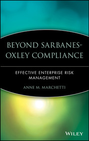 Beyond Sarbanes-Oxley Compliance (Effective Enterprise Risk Management) by Anne M. Marchetti, 9780471726265