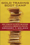 Gold Trading Boot Camp (How to Master the Basics and Become a Successful Commodities Investor) by Gregory T. Weldon, Dennis Gartman, 9780471728009