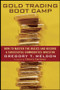 Gold Trading Boot Camp (How to Master the Basics and Become a Successful Commodities Investor) by Gregory T. Weldon, Dennis Gartman, 9780471728009