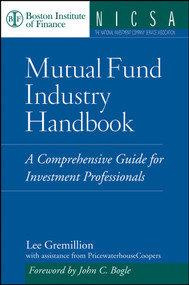 Mutual Fund Industry Handbook (A Comprehensive Guide for Investment Professionals) by Lee Gremillion, 9780471736240