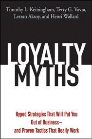Loyalty Myths (Hyped Strategies That Will Put You Out of Business -- and Proven Tactics That Really Work) by Timothy L. Keiningham, Terry G. Vavra, Lerzan Aksoy, Henri Wallard, 9780471743156
