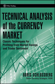 Technical Analysis of the Currency Market (Classic Techniques for Profiting from Market Swings and Trader Sentiment) by Boris Schlossberg, 9780471745938
