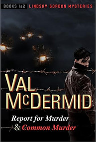 Report for Murder and Common Murder (Lindsay Gordon Mysteries #1 and #2) by Val McDermid, 9780802127761