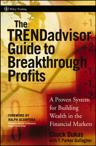 The TRENDadvisor Guide to Breakthrough Profits (A Proven System for Building Wealth in the Financial Markets) by Chuck Dukas, T. Parker Gallagher, 9780471751472