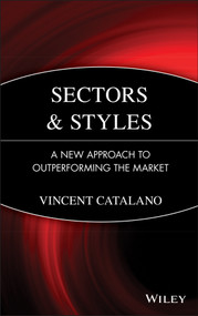 Sectors and Styles (A New Approach to Outperforming the Market) by Vincent Catalano, 9780471758822