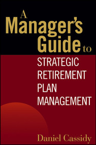 A Manager's Guide to Strategic Retirement Plan Management by Daniel Cassidy, 9780471771739