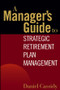 A Manager's Guide to Strategic Retirement Plan Management by Daniel Cassidy, 9780471771739