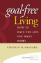Goal-Free Living (How to Have the Life You Want NOW!) by Stephen M. Shapiro, 9780471772804