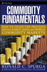 Commodity Fundamentals (How To Trade the Precious Metals, Energy, Grain, and Tropical Commodity Markets) by Ronald C. Spurga, 9780471788515
