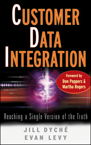 Customer Data Integration (Reaching a Single Version of the Truth) by Jill Dyché, Evan Levy, Don Peppers, Martha Rogers, 9780471916970