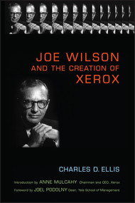 Joe Wilson and the Creation of Xerox by Charles D. Ellis, Anne M. Mulcahy, Joel M. Podolny, 9780471998358