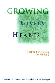 Growing Givers' Hearts (Treating Fundraising as Ministry) by Thomas H. Jeavons, Rebekah Burch Basinger, 9780787948290