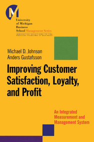 Improving Customer Satisfaction, Loyalty, and Profit (An Integrated Measurement and Management System) by Michael D. Johnson, Anders Gustafsson, 9780787953102
