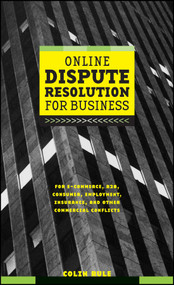 Online Dispute Resolution For Business (B2B, ECommerce, Consumer, Employment, Insurance, and other Commercial Conflicts) by Colin Rule, 9780787957315
