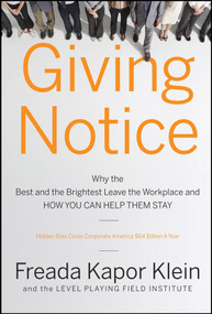 Giving Notice (Why the Best and Brightest are Leaving the Workplace and How You Can Help them Stay) by Freada Kapor Klein, 9780787998097