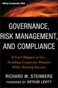 Governance, Risk Management, and Compliance (It Can't Happen to Us--Avoiding Corporate Disaster While Driving Success) by Richard M. Steinberg, 9781118024300