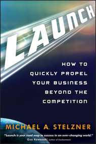 Launch (How to Quickly Propel Your Business Beyond the Competition) by Michael A. Stelzner, 9781118027233