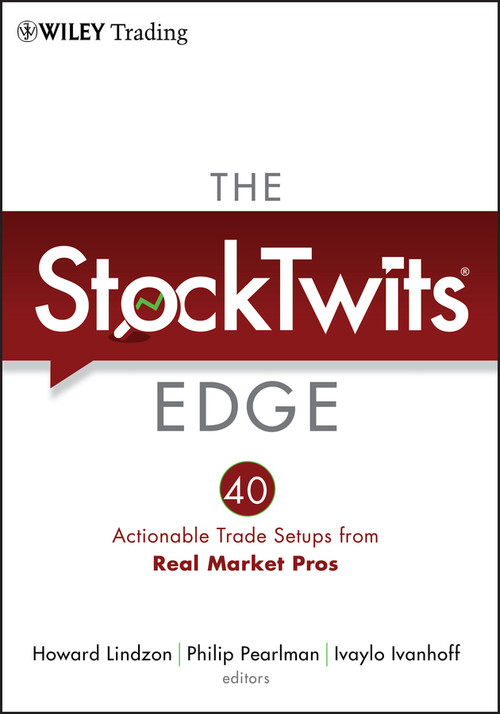 The StockTwits Edge (40 Actionable Trade Set-Ups from Real Market Pros) by Howard Lindzon, Philip Pearlman, Ivaylo Ivanhoff, 9781118029053