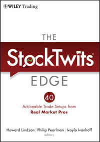 The StockTwits Edge (40 Actionable Trade Set-Ups from Real Market Pros) by Howard Lindzon, Philip Pearlman, Ivaylo Ivanhoff, 9781118029053
