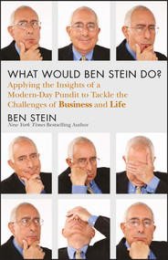 What Would Ben Stein Do? (Applying the Wisdom of a Modern-Day Prophet to Tackle the Challenges of Work and Life) by Ben Stein, 9781118038178