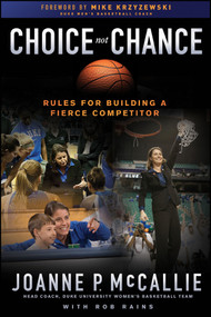 Choice Not Chance (Rules for Building a Fierce Competitor) by Joanne P. McCallie, Rob Rains, Mike Krzyzewski, 9781118087114