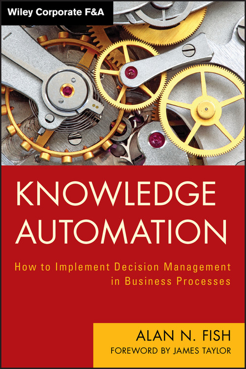 Knowledge Automation (How to Implement Decision Management in Business Processes) by Alan N. Fish, James Taylor, 9781118094761
