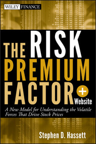 The Risk Premium Factor, + Website (A New Model for Understanding the Volatile Forces that Drive Stock Prices) by Stephen D. Hassett, 9781118099056