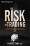 The Risk of Trading (Mastering the Most Important Element in Financial Speculation) by Michael Toma, 9781118100837