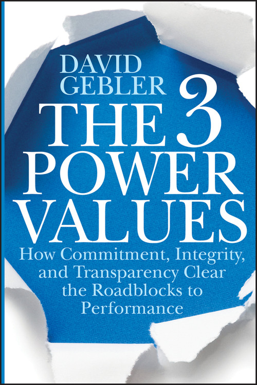 The 3 Power Values (How Commitment, Integrity, and Transparency Clear the Roadblocks to Performance) by David Gebler, 9781118101322