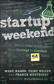 Startup Weekend (How to Take a Company From Concept to Creation in 54 Hours) by Marc Nager, Clint Nelsen, Franck Nouyrigat, 9781118105092