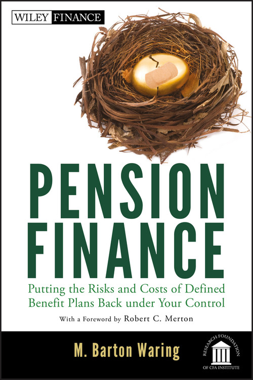 Pension Finance (Putting the Risks and Costs of Defined Benefit Plans Back Under Your Control) by M. Barton Waring, Robert C. Merton, 9781118106365