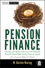 Pension Finance (Putting the Risks and Costs of Defined Benefit Plans Back Under Your Control) by M. Barton Waring, Robert C. Merton, 9781118106365