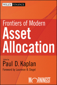 Frontiers of Modern Asset Allocation by Paul D. Kaplan, Laurence B. Siegel, 9781118115060