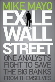Exile on Wall Street (One Analyst's Fight to Save the Big Banks from Themselves) by Mike Mayo, 9781118115466