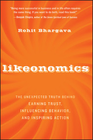 Likeonomics (The Unexpected Truth Behind Earning Trust, Influencing Behavior, and Inspiring Action) by Rohit Bhargava, 9781118137536