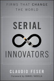 Serial Innovators (Firms That Change the World) by Claudio Feser, Daniel Vasella, 9781118149928