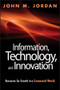 Information, Technology, and Innovation (Resources for Growth in a Connected World) by John M. Jordan, 9781118155783