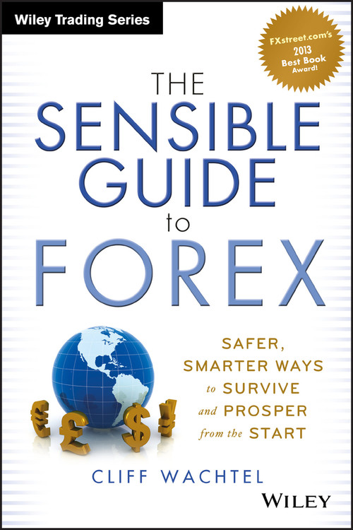 The Sensible Guide to Forex (Safer, Smarter Ways to Survive and Prosper from the Start) by Cliff Wachtel, 9781118158074