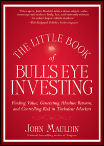 The Little Book of Bull's Eye Investing (Finding Value, Generating Absolute Returns, and Controlling Risk in Turbulent Markets) by John Mauldin, 9781118159132